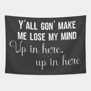 Y'all gon' make me lose my mind Tapestry