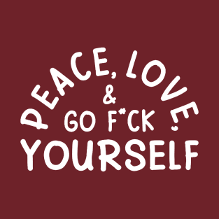 Peace Love Go Fu** Yourself T-Shirt