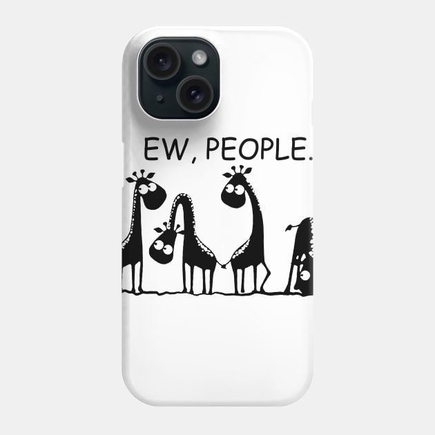 Ew People Funny Gift For Giraffe Lovers Phone Case by ValentinkapngTee