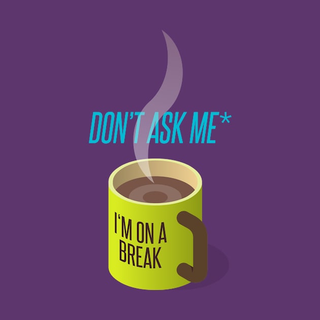 i am on a break by anilyanik