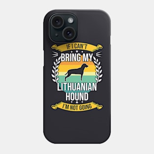 If I Can't Bring My Lithuanian Hound Funny Dog Lover Gift Phone Case