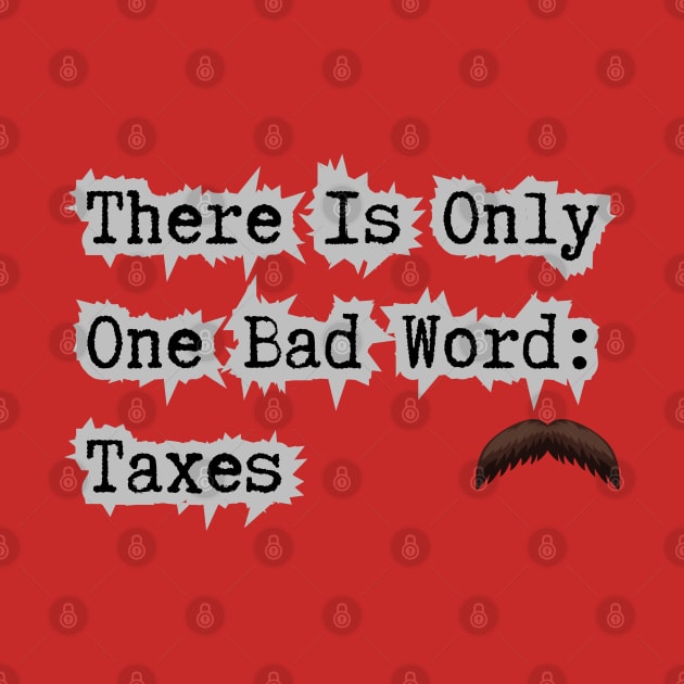 Taxes Is A Bad Word by Spatski