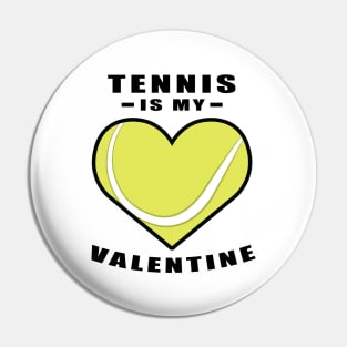 Tennis Is My Valentine - Funny Quote Pin