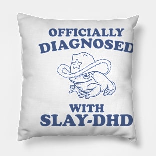 Officially Diagnosed With SLAY-DHD Pillow