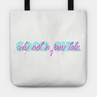 Good girl only exist in fairy tales funny quote Tote