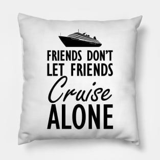 Cruise - Friends don't let friends cruisealone Pillow