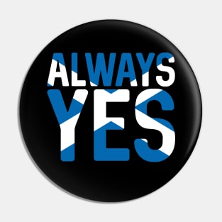 ALWAYS YES, Scottish Independence Saltire Flag Text Slogan Pin