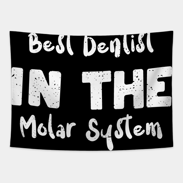Best Dentist In The Molar System Dentist Tapestry TeePublic