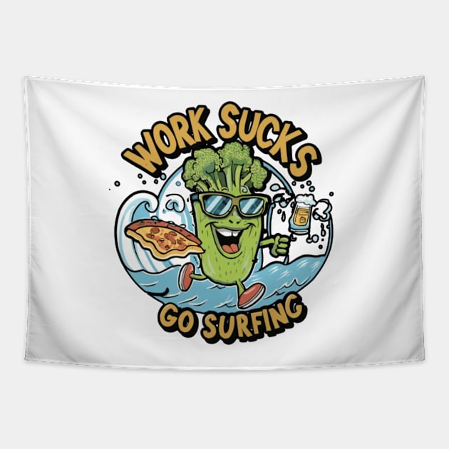 work sucks go surfing Tapestry by RalphWalteR