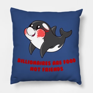 Billionaires are food not friends Pillow
