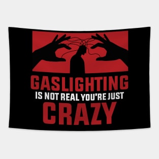 Gaslighting Is Not Real You're Just Crazy : Remind that you’re not crazy Tapestry