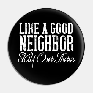 like a good neighbor stay over there Pin