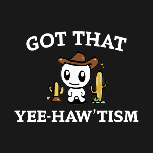 got that yee haw 'tism T-Shirt