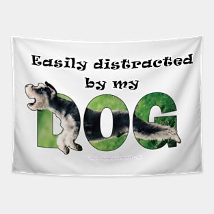 Easily distracted by my dog - Schnauzer oil painting word art Tapestry