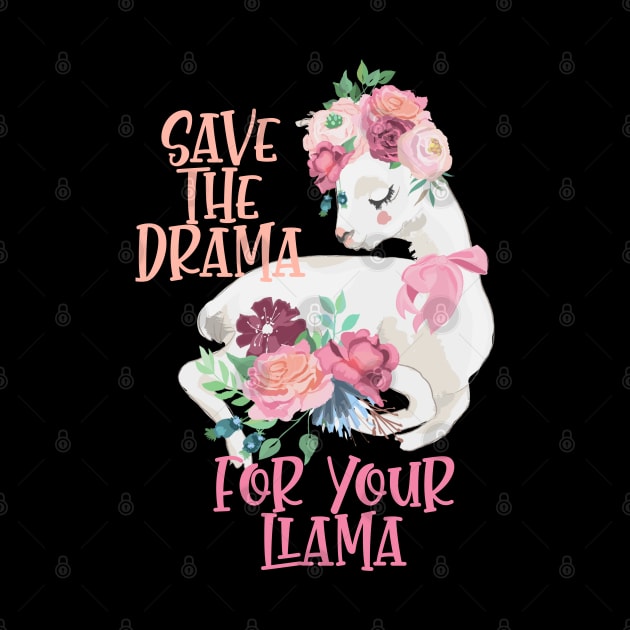 Cute Flower Alpaca Design - Save The Drama For Your Llama by Animal Specials