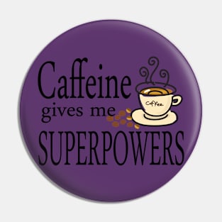 Caffeine Gives Me Superpowers Pin