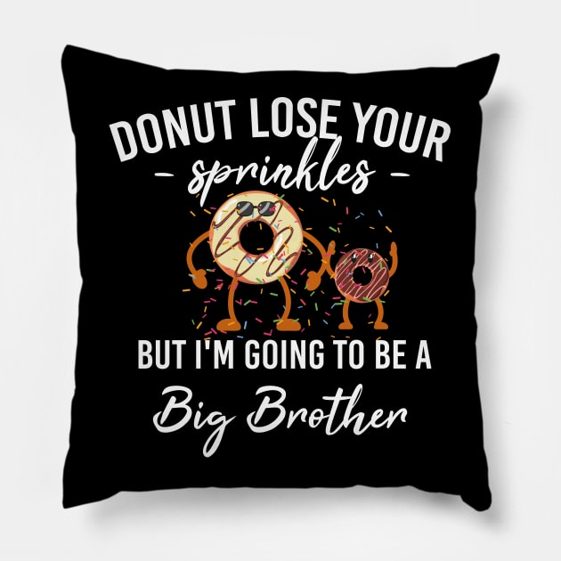 Donut Lose Your Sprinkles But I'm Going To Be A Big Brother Pillow by Tee-quotes 