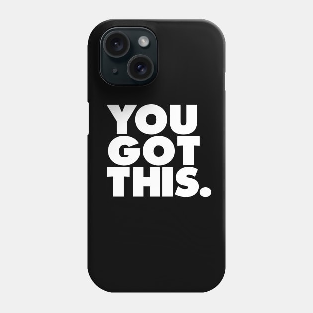 You Got This Phone Case by MotivatedType