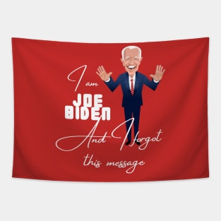 I am joe biden and i forgot this message Tapestry