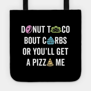 Donut Taco Bout Carbs Or You'll Get A Pizza Me v1 Tote