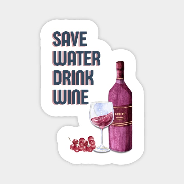 Save water drink wine funny red wine bottle quote Magnet by OYPT design