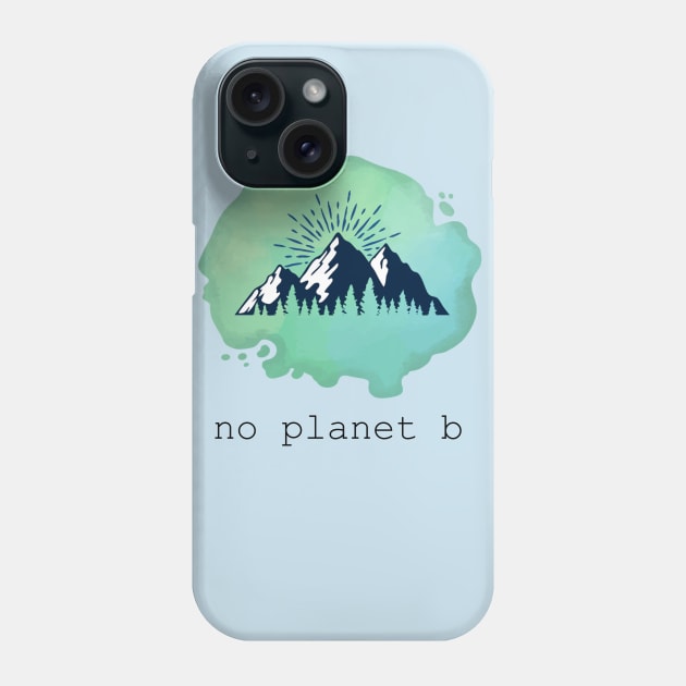 No Planet B Phone Case by Lunar Scrolls Design