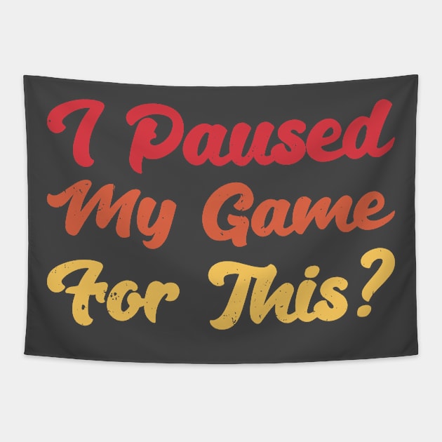 I Paused My Game For This? Tapestry by Gaming champion