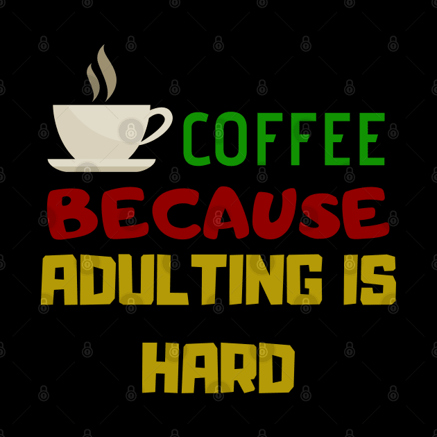 Coffee Because Adulting Is Hard by Happy - Design