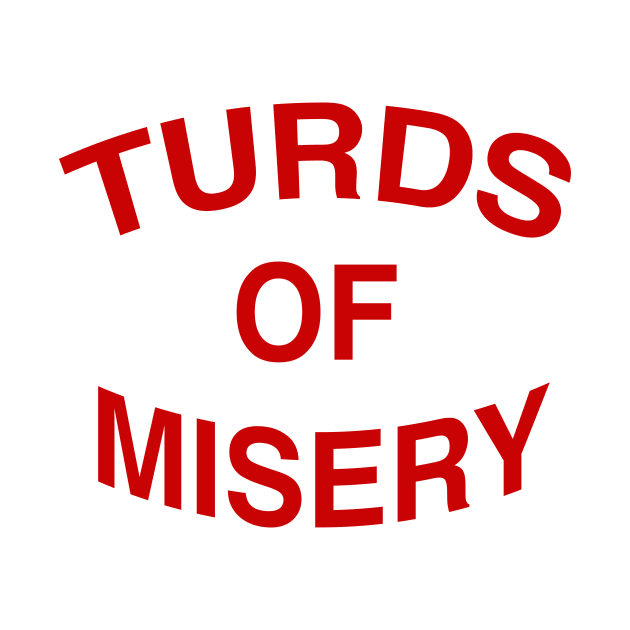 TURDS OF MISERY by TheCosmicTradingPost