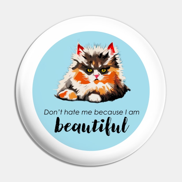 I'm beautiful. Don't hate me. Pin by DestructoKitty