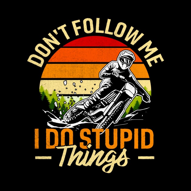 Don't Follow Me I Do Stupid Things by TheDesignDepot