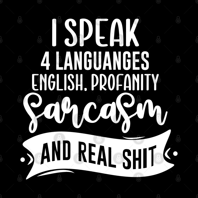 I Speak 4 Languages English Profanity Sarcasm And Real Shit by Dojaja