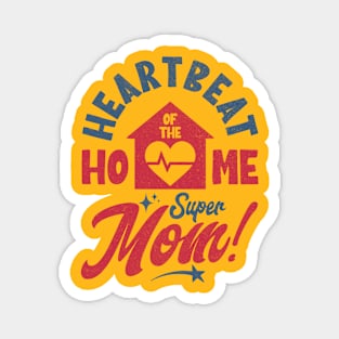 Super Mom Heartbeat of The Home Mother's Day Magnet