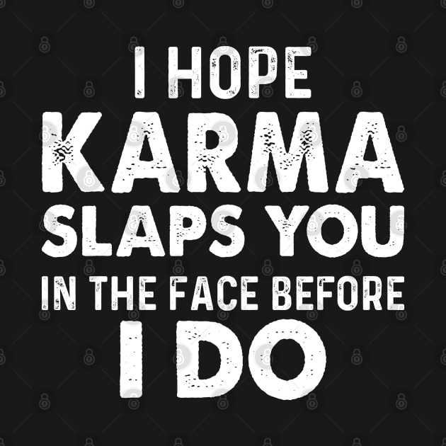 I Hope Karma Slaps You In The Face - Funny T Shirts Sayings - Funny T Shirts For Women - SarcasticT Shirts by Murder By Text