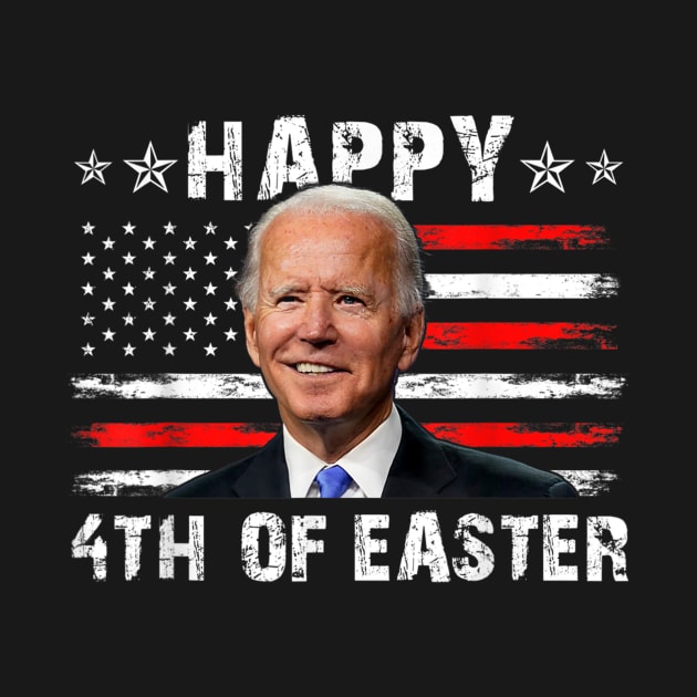 Joe Biden Happy 4th Of Easter Indepence Day 4th Of july by Jennifer Wirth