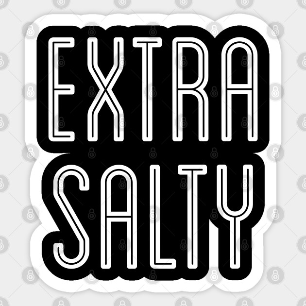 Sassy Extra Salty Snarky Pun Curmudgeon White Text - Extra Salty - Sticker