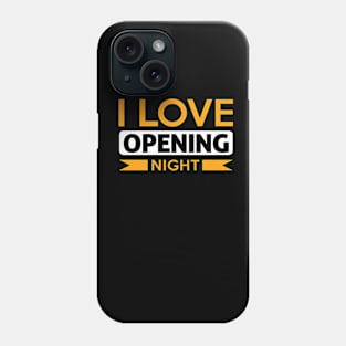 I Love Opening Night! Phone Case