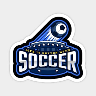 Life Is Better With Soccer Magnet