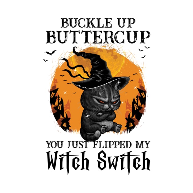 Buckle Up Butter Cup You Just Flipped My Witch Switch by SharleenV80