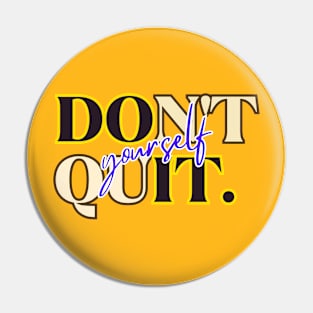 DON'T QUIT YOURSELF Pin