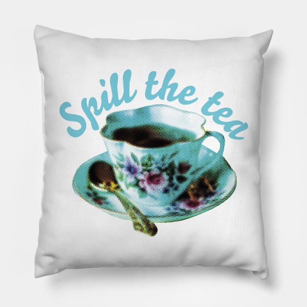 SPILL THE TEA | Teacup and quote Pillow by YourGoods