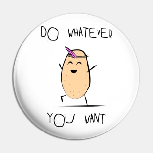 Do whatever you want - Potato Pin