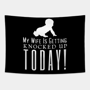 My Wife Is Getting Knocked Up Today Tapestry