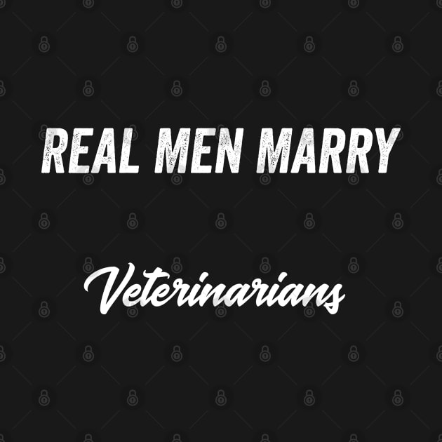 Real Men Marry Veterinarians Gift for Husband T-Shirt by Retro_Design_Threadz