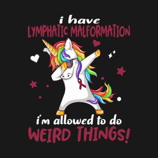 I Have Lymphatic Malformation i'm allowed to do Weird Things! Support Lymphatic Malformation Warrior Gifts T-Shirt