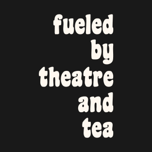 Theatre and Tea Lovers Quote T-Shirt