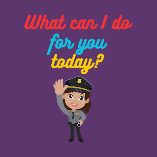 What can I do for you today? T-Shirt