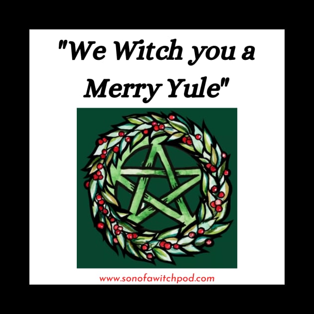 "We Witch You A Merry Yule" by Son Of A Witch Podcast