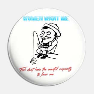Women want me. Fish don't have the mental capacity to fear me Pin