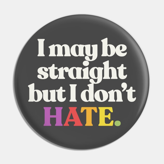 I May Be Straight But I Don't Hate - LGBTQ Support Design Pin by DankFutura